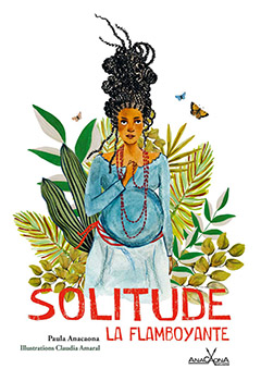 Solitude la flamboyante, de Paula Anacaona et Claudia Amaral